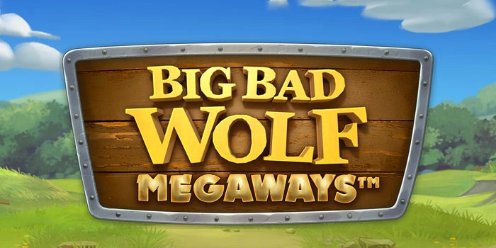 Langkah Mudah Menangkan Jackpot Di Slot Big Bad Wolf Megaways